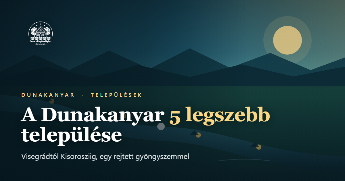 A Dunakanyar legszebb települései: a folyó kanyarulata és a parti falvak