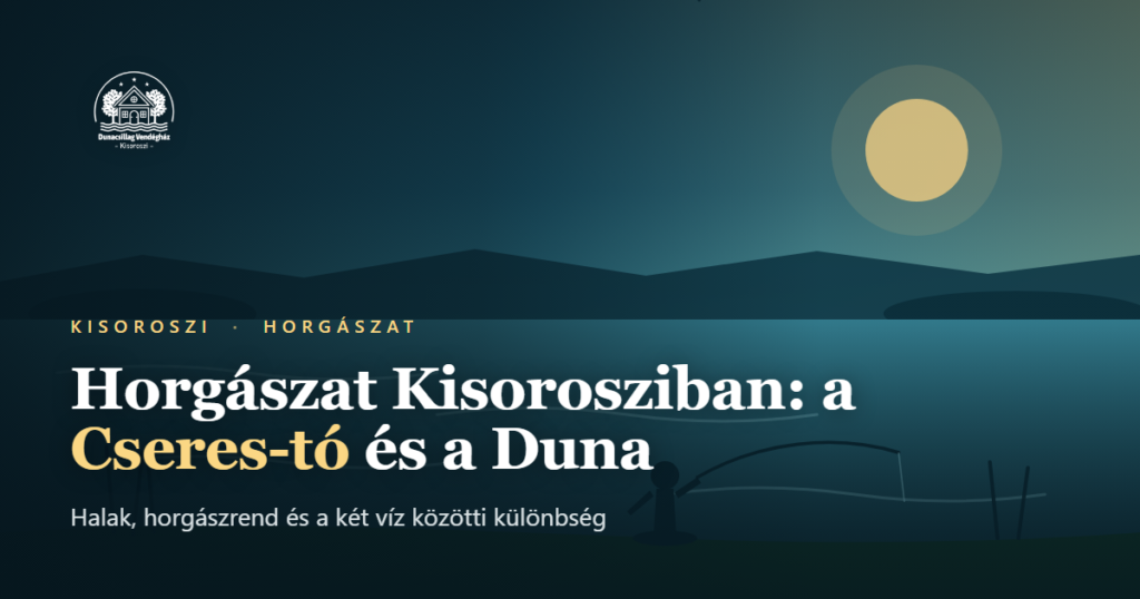 Horgászat Kisorosziban: a Cseres-tó és a Duna, horgász a parton hajnalban