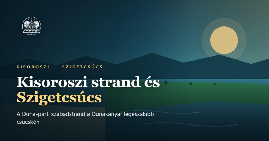 Kisoroszi strand és Szigetcsúcs, Duna-parti szabadstrand a Dunakanyarban naplementében